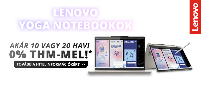 Lenovo Yoga promóciós banner akár 10 havi 0% THM, ráadás headset minden Lenovo Yoga mellé. Az ajánlat 2026.03.31. és 2026.04.07. között vagy a készlet erejéig érvényes. Lenovo Yoga promóciós banner akár 10 havi 0% THM, ráadás headset minden Lenovo Yoga mellé. Az ajánlat 2026.03.31. és 2026.04.07. között vagy a készlet erejéig érvényes.